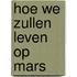 Hoe we zullen leven op Mars