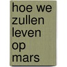Hoe we zullen leven op Mars door Stephen Petranek
