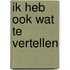 Ik heb ook wat te vertellen
