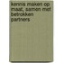 Kennis maken op maat, samen met betrokken partners