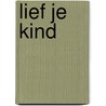Lief je kind door Geertje van Rossum