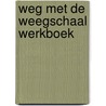 Weg met de Weegschaal Werkboek door Meijke van Herwijnen