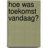 Hoe was toekomst vandaag? by Sébastien Conard