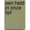 Een held in onze tijd by Bert Bakker
