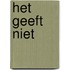 Het geeft niet