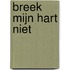 Breek mijn hart niet