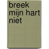 Breek mijn hart niet by Miranda Hillers