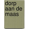 Dorp aan de Maas by Ken van Neijenhoff