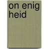 On enig heid door Martijn van Oorschot