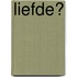 Liefde?