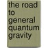 The road to general quantum gravity