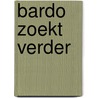 Bardo zoekt verder door Ben de Raaf
