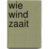 Wie wind zaait door Michael Lüders