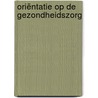 Oriëntatie op de gezondheidszorg by Judith Bleeker