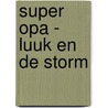 Super Opa - Luuk en de storm by Geert van Diepen