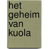 Het geheim van Kuola door Anneke de Graaff