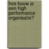 Hoe bouw je een high performance organisatie?