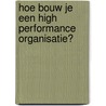 Hoe bouw je een high performance organisatie? door André de Waal
