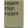 Noem mijn naam door Marinus van de Berg