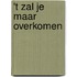 't Zal je maar overkomen