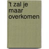 't Zal je maar overkomen door R. Seldenrijk
