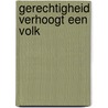 Gerechtigheid verhoogt een volk door J.A. Schippers