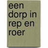 Een dorp in rep en roer door C.M. de Putter-Dekker