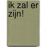 Ik zal er zijn! door Onbekend