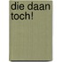 Die Daan toch!
