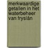 Merkwaardige getallen in het waterbeheer van Fryslân