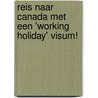 Reis naar Canada met een 'working holiday' visum! door S. Peerdeman