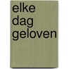 Elke dag geloven by Derek Prince