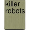 Killer Robots door Richard Koekkoek