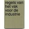 Regels van het vak voor de industrie by R.E.M. Groenewegen