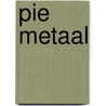 PIE Metaal by Carolus de Jong