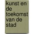 Kunst en de toekomst van de stad