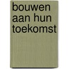 Bouwen aan hun toekomst door Geert van Delden