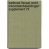Wetboek fiscaal recht inkomstenbelastingen supplement 79 door Onbekend