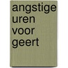 Angstige uren voor Geert by Ria Mourits-den Boer