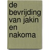 De bevrijding van Jakin en Nakoma door Janwillem Blijdorp