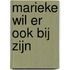 Marieke wil er ook bij zijn