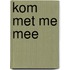Kom met me mee
