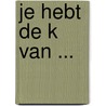 Je hebt de K van ... by Elisabeth Versluis