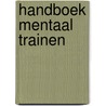 Handboek mentaal trainen by Eline Wierstra