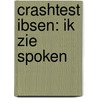 Crashtest Ibsen: ik zie spoken door Joachim Robbrecht