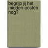 Begrijp jij het Midden-Oosten nog? door Sven de Graaf