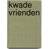 Kwade vrienden door Peter J.L.M. Bernink
