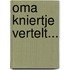 Oma Kniertje vertelt...