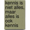 Kennis is niet alles, maar alles is ook kennis door Eginhard Meijering