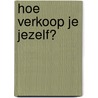 Hoe verkoop je jezelf? by Arjan Koopmans